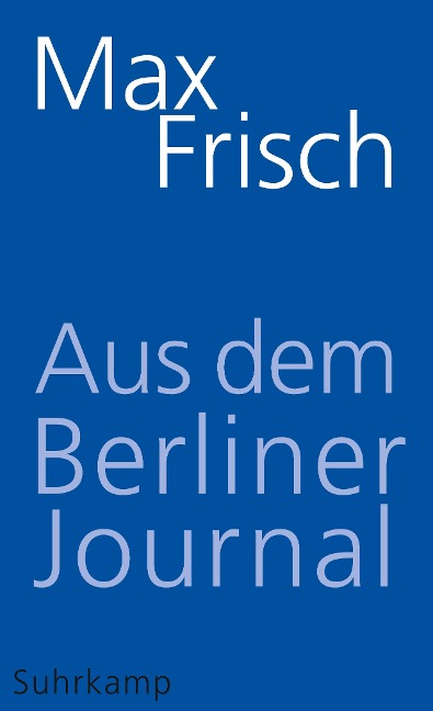 Aus dem Berliner Journal - Max Frisch