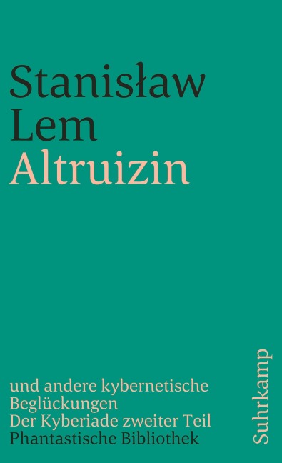 Altruizin und andere kybernetische Beglückungen - Stanislaw Lem