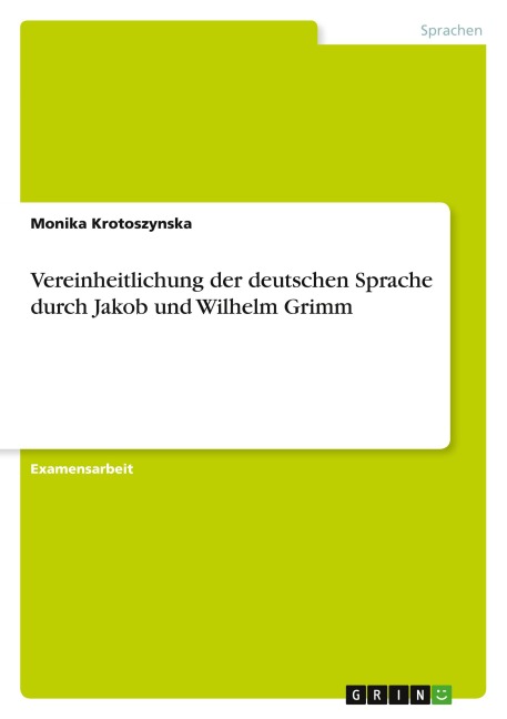 Vereinheitlichung der deutschen Sprache durch Jakob und Wilhelm Grimm - Monika Krotoszynska
