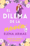 Cover-Bild zum Titel 'El Dilema de la Novia / The Fiancé Dilemma' von 'Elena Armas'