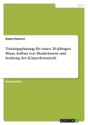 Cover-Bild zum Titel 'Trainingsplanung für einen 20-jährigen Mann. Aufbau von Muskelmasse und Senkung des Körperfettanteils' von 'Daniel Hannert'