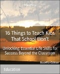 16 Things to Teach Kids That School Won't - Brian Perry