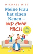 Cover-Bild zum Titel 'Meine Frau hat einen Neuen - und zwar mich!' von 'Michael Witt'