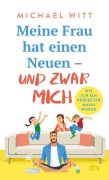 Cover-Bild zum Titel 'Meine Frau hat einen Neuen - und zwar mich!' von 'Michael Witt'
