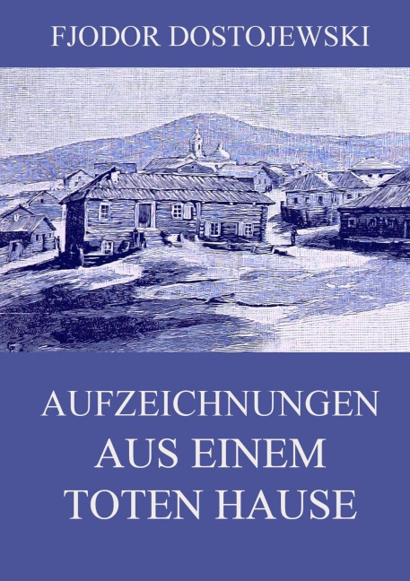 Aufzeichnungen aus einem toten Hause - Fjodor Dostojewski