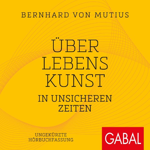 Über Lebenskunst in unsicheren Zeiten - Bernhard von Mutius