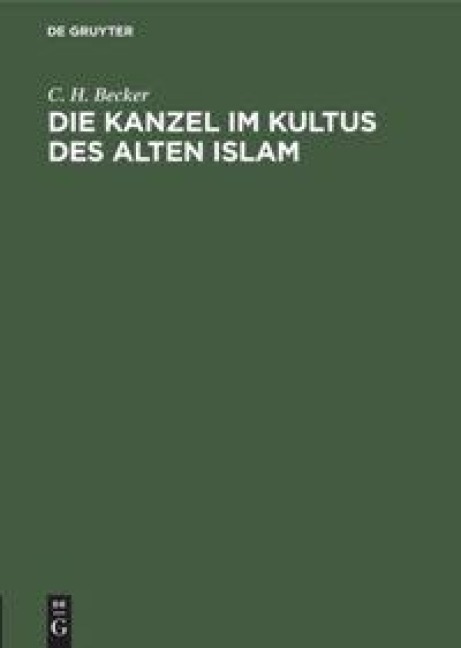 Die Kanzel im Kultus des alten Islam - C. H. Becker