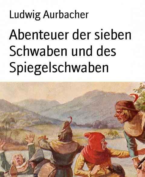 Abenteuer der sieben Schwaben und des Spiegelschwaben - Ludwig Aurbacher