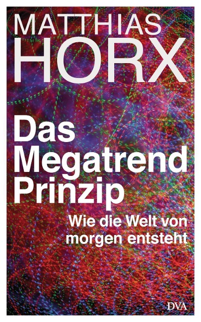 Das Megatrend-Prinzip - Matthias Horx