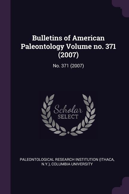 Bulletins of American Paleontology Volume no. 371 (2007) - Paleontological Research Institution