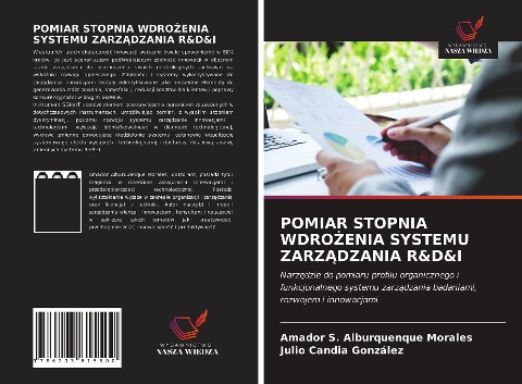 POMIAR STOPNIA WDRO¿ENIA SYSTEMU ZARZ¿DZANIA R&D&I - Amador S. Alburquenque Morales, Julio Candia González