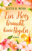Cover-Bild zum Titel 'Ein Herz braucht keine Regeln' von 'Lotte R. Wöss'