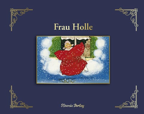 Frau Holle - Jacob Grimm, Wilhelm Grimm