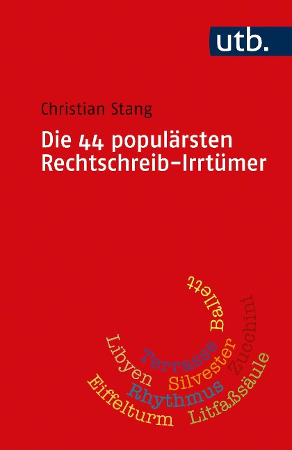 Die 44 populärsten Rechtschreib-Irrtümer - Christian Stang, Christian Stang