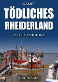 Tödliches Rheiderland. Ostfrieslandkrimi - Elke Nansen