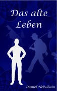 Cover-Bild zum Titel 'Das alte Leben' von 'Daniel Nebelhain'