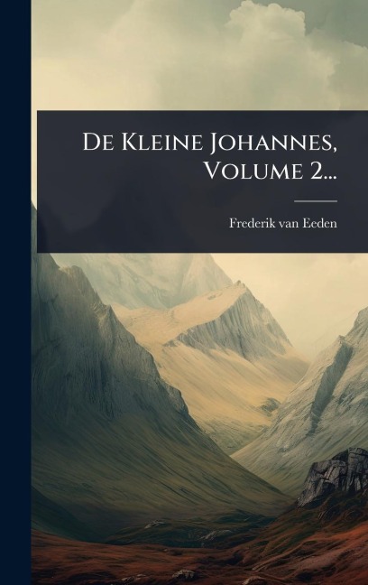 De Kleine Johannes, Volume 2... - Frederik Van Eeden