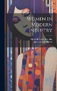 Cover-Bild zum Titel 'Women in Modern Industry' von 'Elizabeth Leigh Hutchins, James Joseph Mallon'