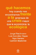 Qué hacemos frente a la crisis ecológica - Jorge Riechmann, Luis González Reyes, Yayo Herrero, Carmen Madorrán