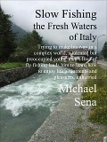 Slow Fishing the Fresh Waters of Italy - Michael Lawrence Sena