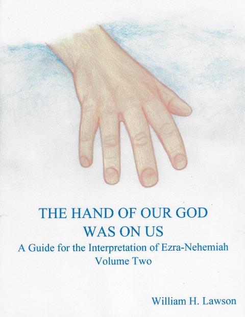 The Hand Of Our God Was On Us: A Guide for the Interpretation of Ezra-Nehemiah, Volume Two - William Lawson