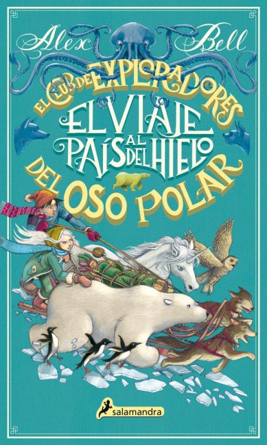El Viaje Al País del Hielo / The Polar Bear Explorers' Club - Alex Bell