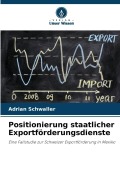 Cover-Bild zum Titel 'Positionierung staatlicher Exportförderungsdienste' von 'Adrian Schwaller'