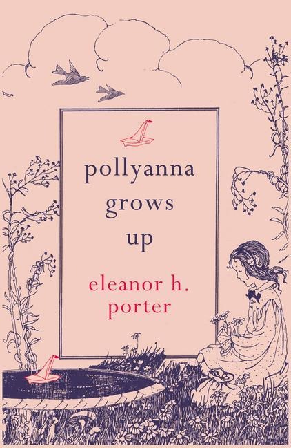 Pollyanna Grows Up - Eleanor H Porter