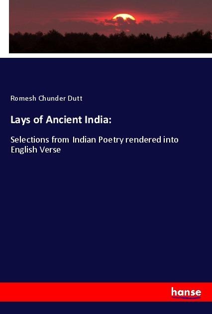 Lays of Ancient India: - Romesh Chunder Dutt