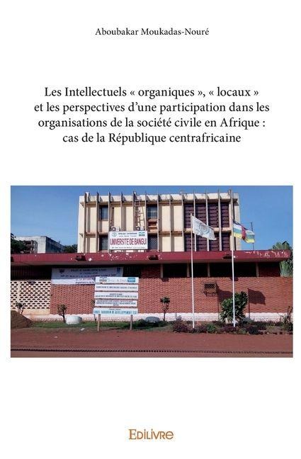 Les Intellectuels ' organiques ', ' locaux ' et les perspectives d'une participation - Aboubakar Moukadas- Nouré