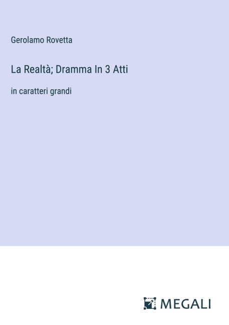 La Realtà; Dramma In 3 Atti - Gerolamo Rovetta
