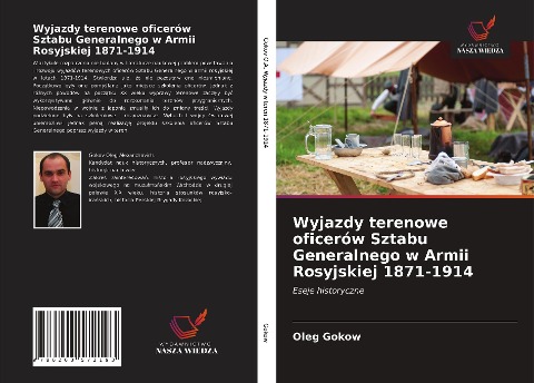 Wyjazdy terenowe oficerów Sztabu Generalnego w Armii Rosyjskiej 1871-1914 - Oleg Gokow