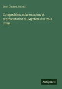 Cover-Bild zum Titel 'Composition, mise en scène et représentation du Mystère des trois doms' von 'Jean Chonet, Giraud'