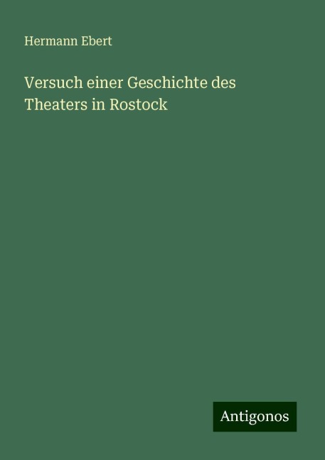 Versuch einer Geschichte des Theaters in Rostock - Hermann Ebert