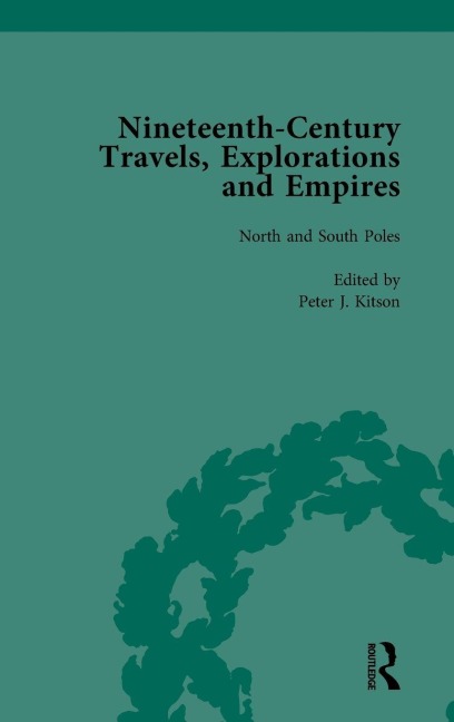 Nineteenth-Century Travels, Explorations and Empires, Part I Vol 1 - Peter J Kitson, William Baker, Indira Ghose