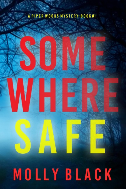 Somewhere Safe (A Piper Woods FBI Suspense Thriller-Book One) - Molly Black