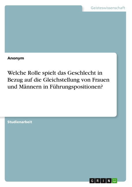 Welche Rolle spielt das Geschlecht in Bezug auf die Gleichstellung von Frauen und Männern in Führungspositionen? - Anonymous