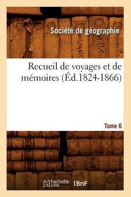 Recueil de Voyages Et de Mémoires. Tome 6 (Éd.1824-1866) - Société de Géographie