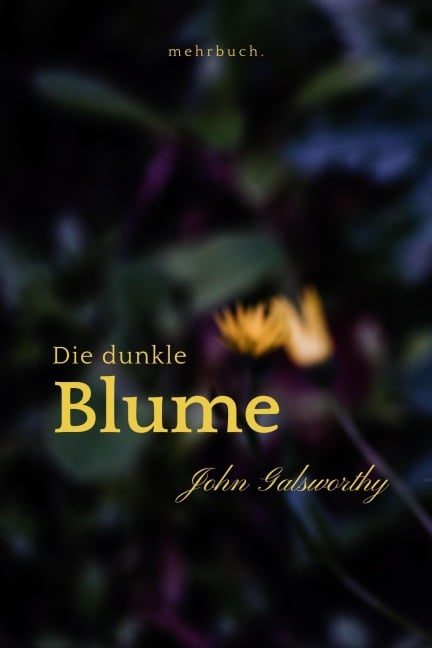 Die dunkle Blume - John Galsworthy