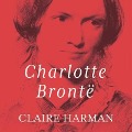 Charlotte Bronte Lib/E: A Fiery Heart - Claire Harman