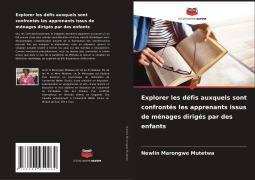 Cover-Bild zum Titel 'Explorer les défis auxquels sont confrontés les apprenants issus de ménages dirigés par des enfants' von 'Newlin Marongwe Mutetwa'