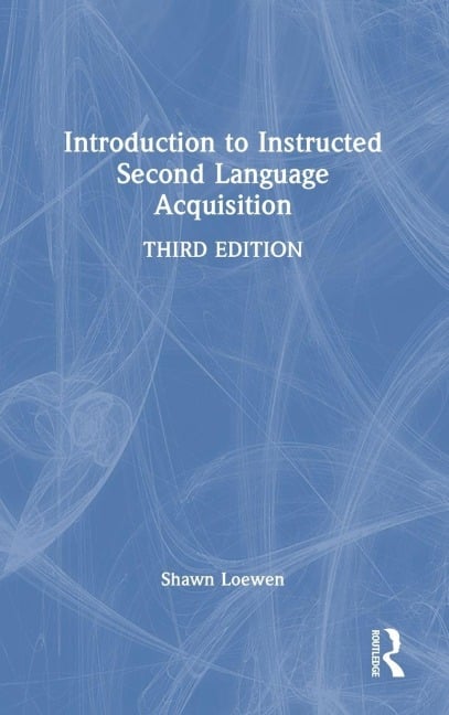 Introduction to Instructed Second Language Acquisition - Shawn Loewen