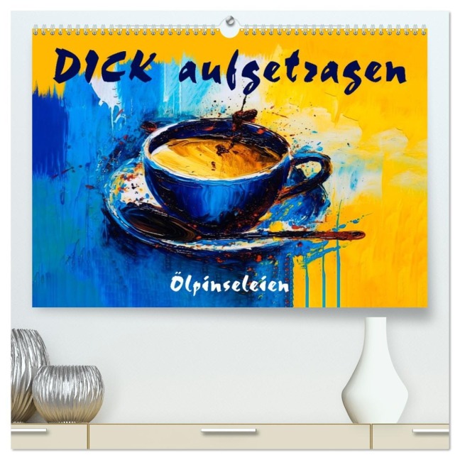DICK aufgetragen - Ölpinseleien (hochwertiger Premium Wandkalender 2026 DIN A2 quer), Kunstdruck in Hochglanz - Erich Krätschmer