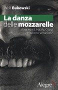 La danza delle mozzarelle. Slow food, Eataly, Coop e la loro narrazione - Wolf Bukowski