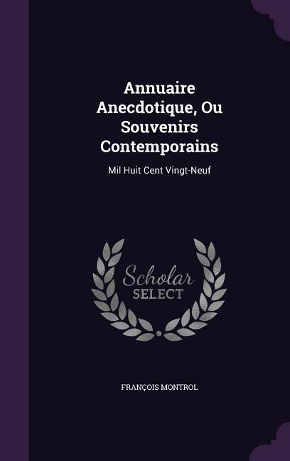 Annuaire Anecdotique, Ou Souvenirs Contemporains - François Montrol