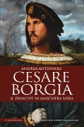 Cover-Bild zum Titel 'Cesare Borgia. Il principe in maschera nera' von 'Andrea Antonioli'