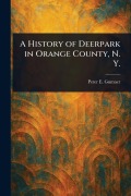 Cover-Bild zum Titel 'A History of Deerpark in Orange County, N. Y.' von 'Peter E Gumaer'