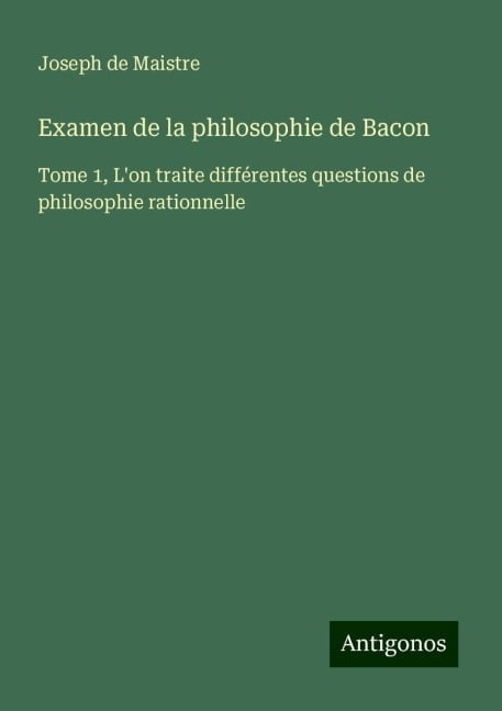 Examen de la philosophie de Bacon - Joseph De Maistre