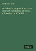 Cover-Bild zum Titel 'Serie dei testi di lingua e di altre opere importanti nella italiana letteratura scritte dal secolo XIV al XIX' von 'Bartolommeo Gamba'