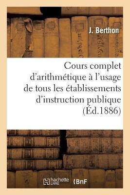 Cours Complet d'Arithmétique À l'Usage de Tous Les Établissements d'Instruction Publique,: Avec Une Préface, Cours Élémentaire Livre Du Maître - Berthon